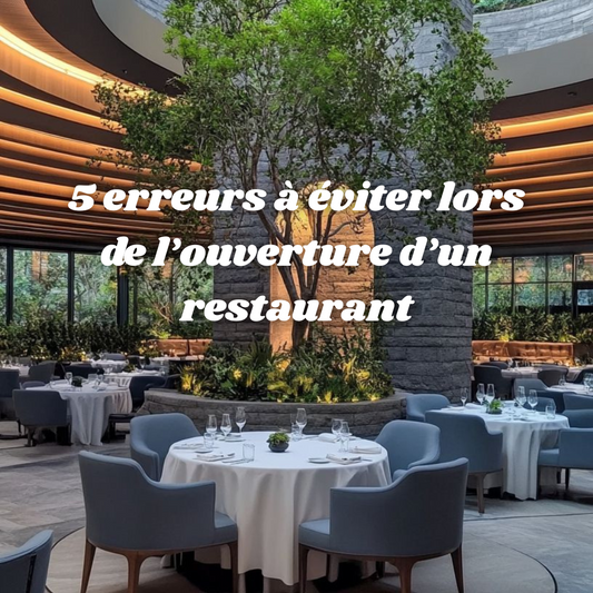 5 erreurs à éviter lors de l’ouverture d’un restaurant